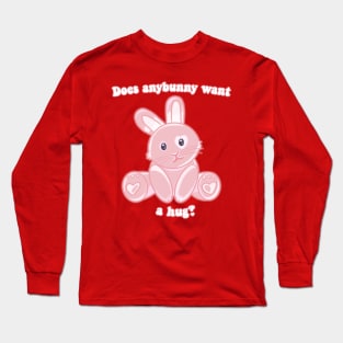 Does Anybunny Want a Hug? Bunny Pun Long Sleeve T-Shirt